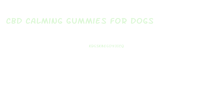 Cbd Calming Gummies For Dogs