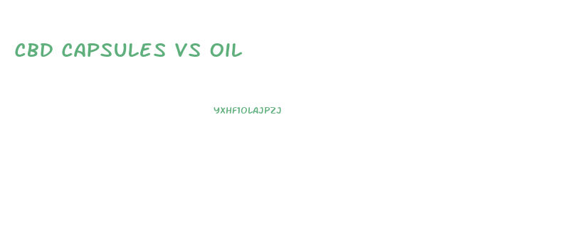 Cbd Capsules Vs Oil