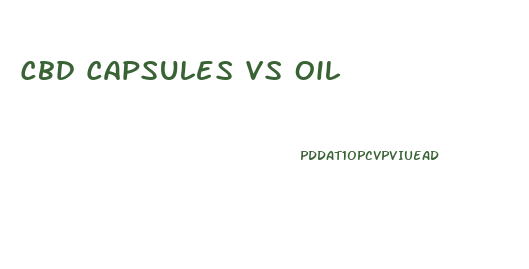 Cbd Capsules Vs Oil