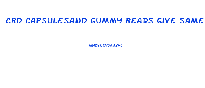 Cbd Capsulesand Gummy Bears Give Same Effect