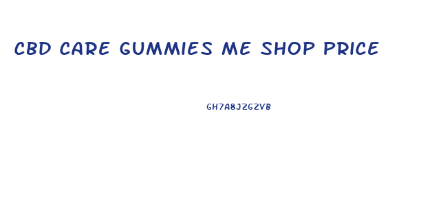Cbd Care Gummies Me Shop Price