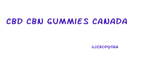 Cbd Cbn Gummies Canada