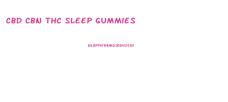 Cbd Cbn Thc Sleep Gummies