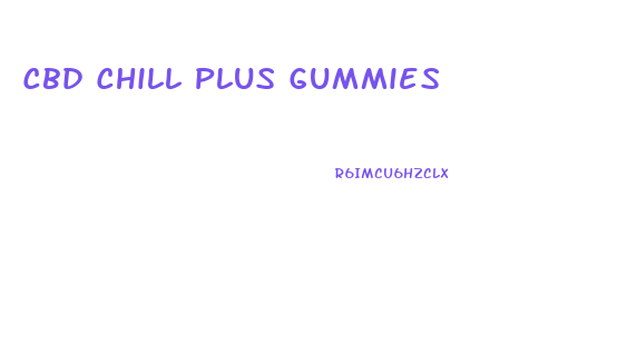 Cbd Chill Plus Gummies