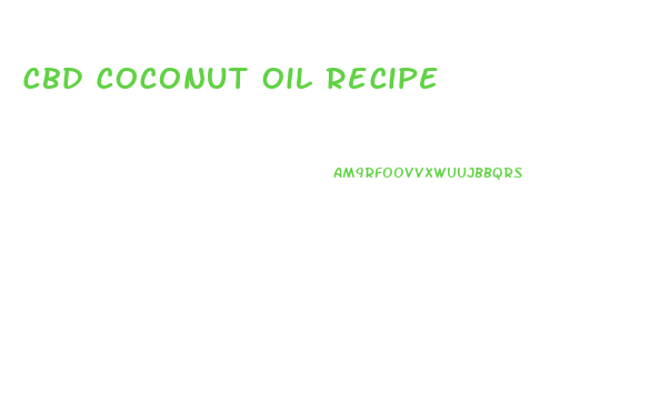 Cbd Coconut Oil Recipe