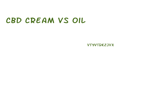 Cbd Cream Vs Oil