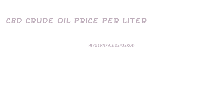 Cbd Crude Oil Price Per Liter