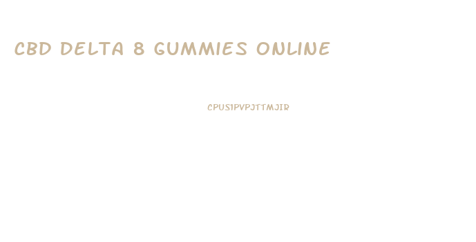 Cbd Delta 8 Gummies Online