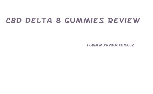 Cbd Delta 8 Gummies Review