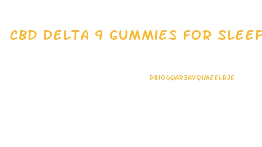 Cbd Delta 9 Gummies For Sleep