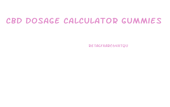 Cbd Dosage Calculator Gummies