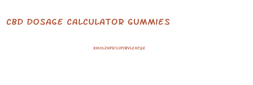 Cbd Dosage Calculator Gummies