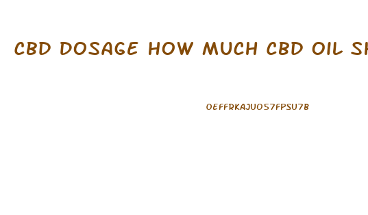 Cbd Dosage How Much Cbd Oil Should I Take