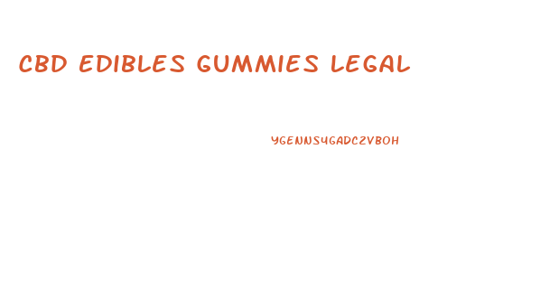 Cbd Edibles Gummies Legal
