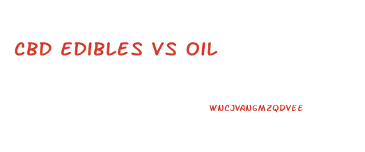 Cbd Edibles Vs Oil