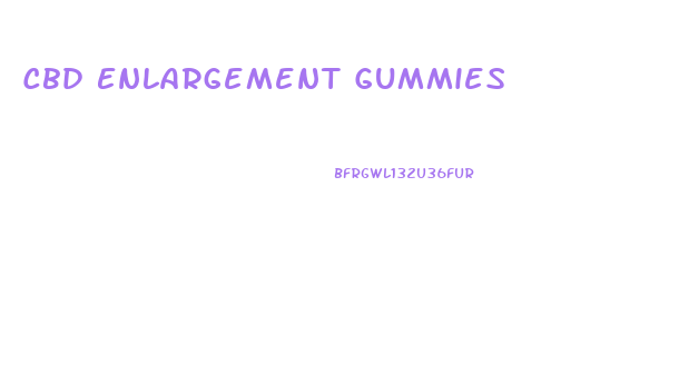 Cbd Enlargement Gummies