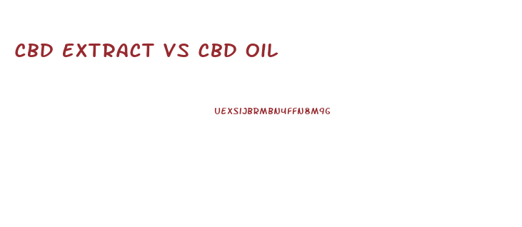 Cbd Extract Vs Cbd Oil