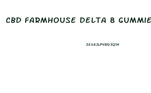 Cbd Farmhouse Delta 8 Gummies