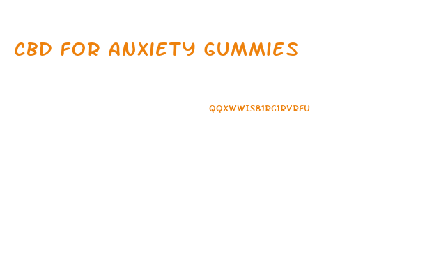 Cbd For Anxiety Gummies