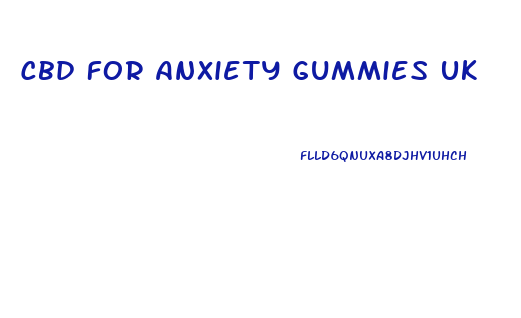 Cbd For Anxiety Gummies Uk