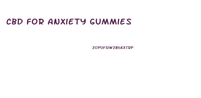 Cbd For Anxiety Gummies