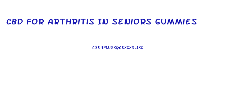 Cbd For Arthritis In Seniors Gummies