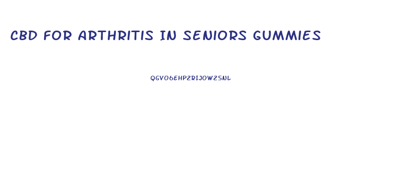 Cbd For Arthritis In Seniors Gummies