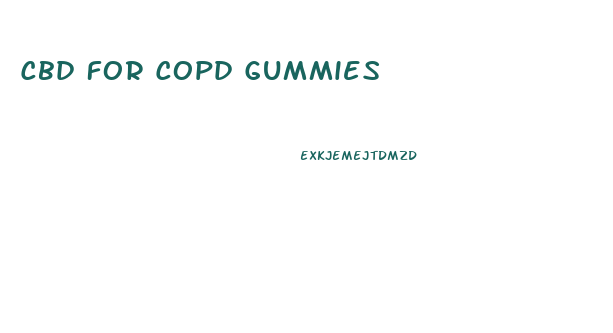 Cbd For Copd Gummies