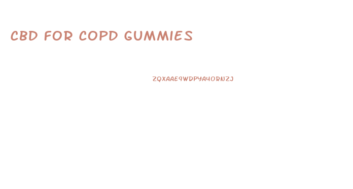 Cbd For Copd Gummies