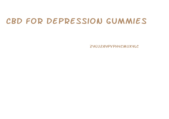 Cbd For Depression Gummies