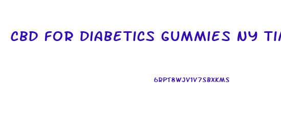 Cbd For Diabetics Gummies Ny Times