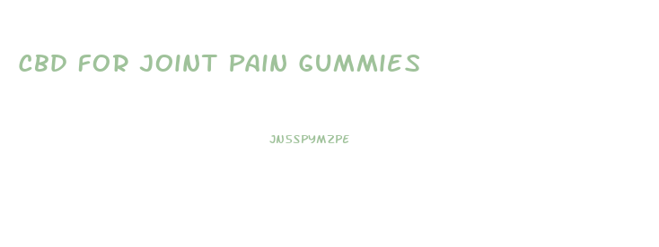 Cbd For Joint Pain Gummies