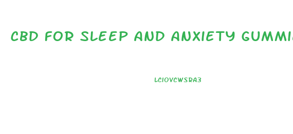Cbd For Sleep And Anxiety Gummies