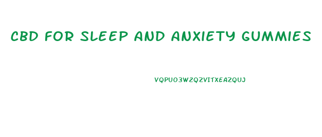 Cbd For Sleep And Anxiety Gummies