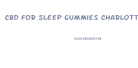 Cbd For Sleep Gummies Charlotte S Web