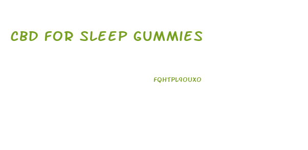 Cbd For Sleep Gummies
