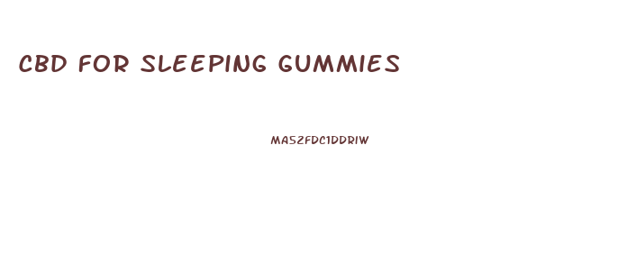 Cbd For Sleeping Gummies