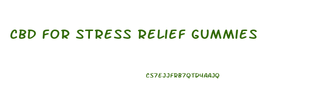 Cbd For Stress Relief Gummies