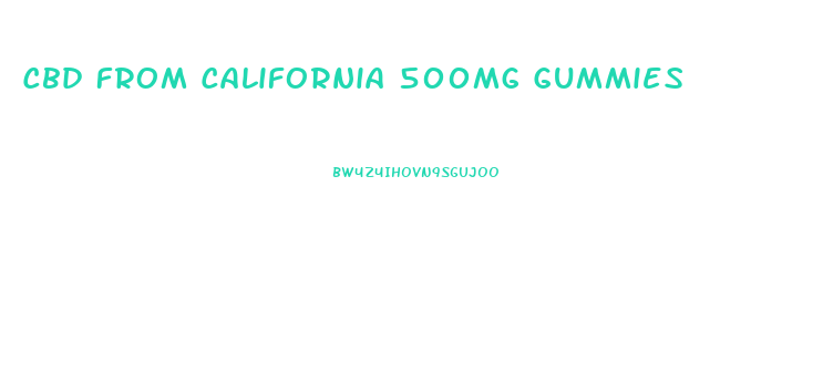 Cbd From California 500mg Gummies