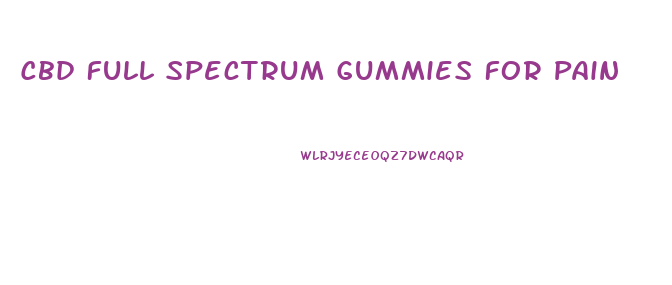 Cbd Full Spectrum Gummies For Pain