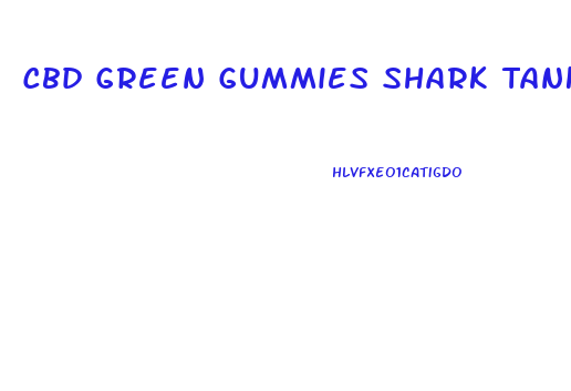 Cbd Green Gummies Shark Tank