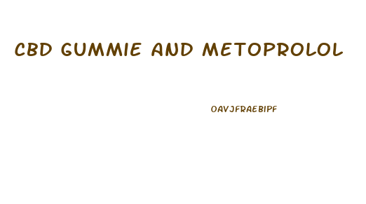 Cbd Gummie And Metoprolol