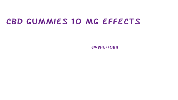 Cbd Gummies 10 Mg Effects