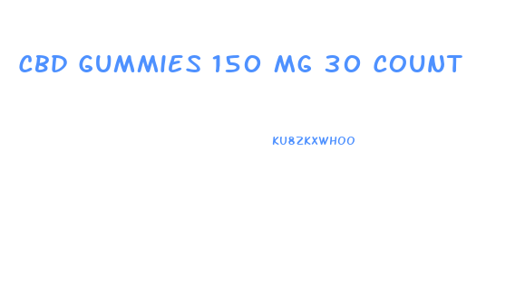 Cbd Gummies 150 Mg 30 Count