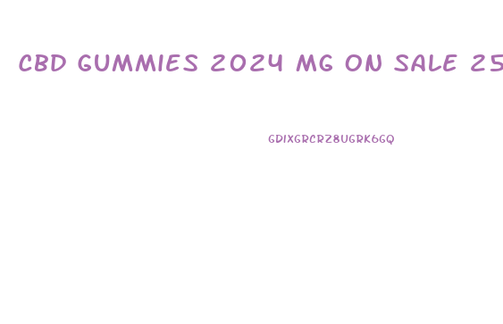 Cbd Gummies 2024 Mg On Sale 25