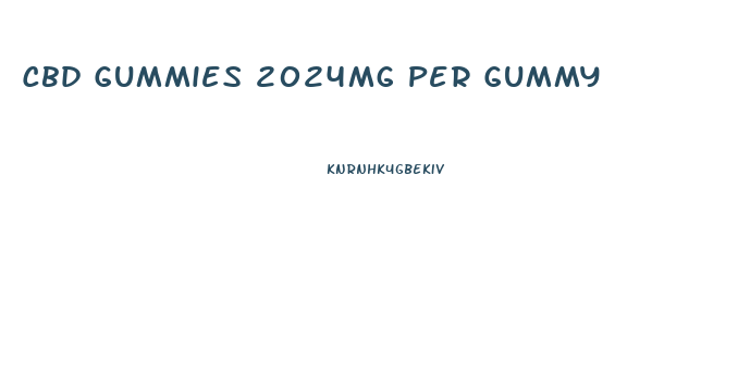 Cbd Gummies 2024mg Per Gummy