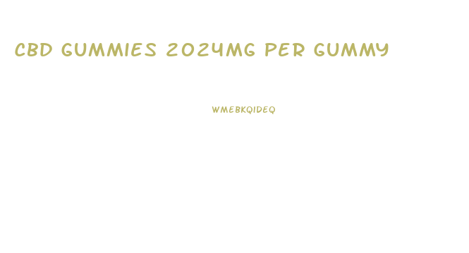 Cbd Gummies 2024mg Per Gummy