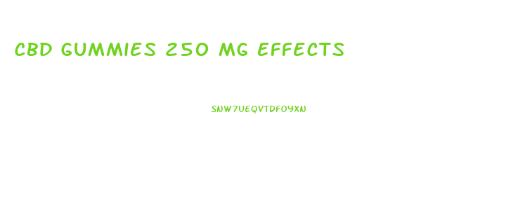 Cbd Gummies 250 Mg Effects