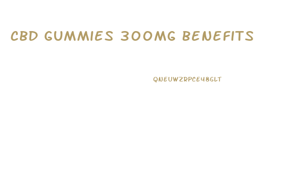 Cbd Gummies 300mg Benefits
