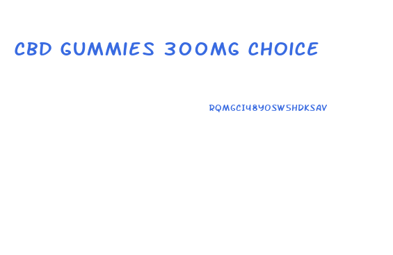 Cbd Gummies 300mg Choice